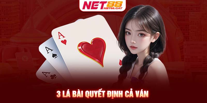 3 lá bài quyết định cả ván