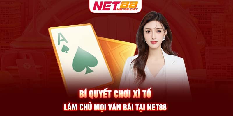 BÍ QUYẾT CHƠI XÌ TỐ TẠI NET88