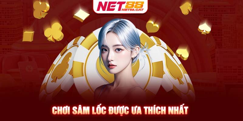 Chơi Sâm Lốc được ưa thích nhất