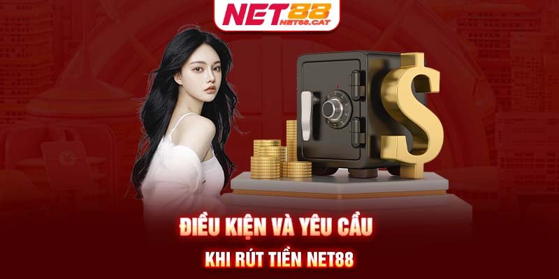 Điều kiện và yêu cầu khi rút tiền Net88