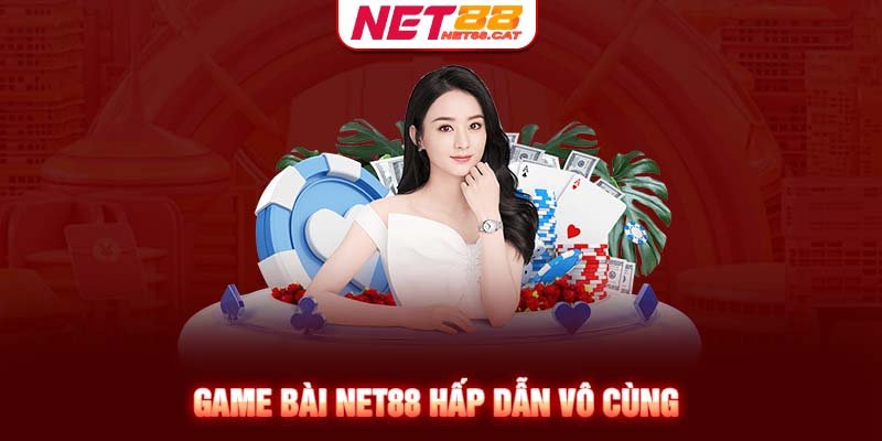 Game bài Net88 hấp dẫn vô cùng