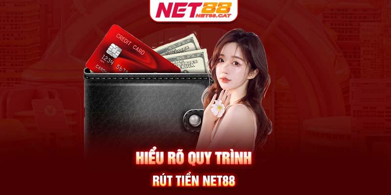 Hiểu rõ quy trình rút tiền Net88