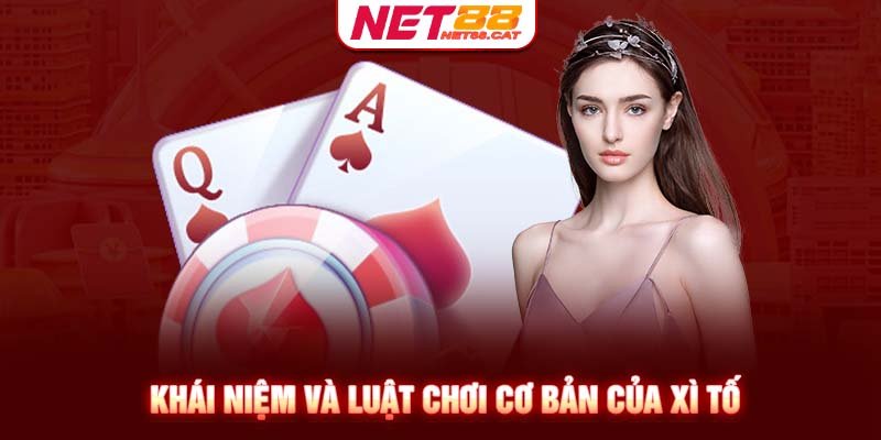 Khái niệm và luật chơi cơ bản của Xì Tố