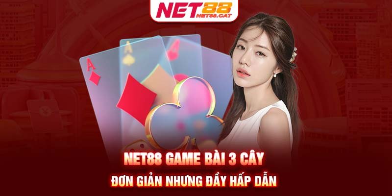 NET88 GAME BÀI 3 CÂY