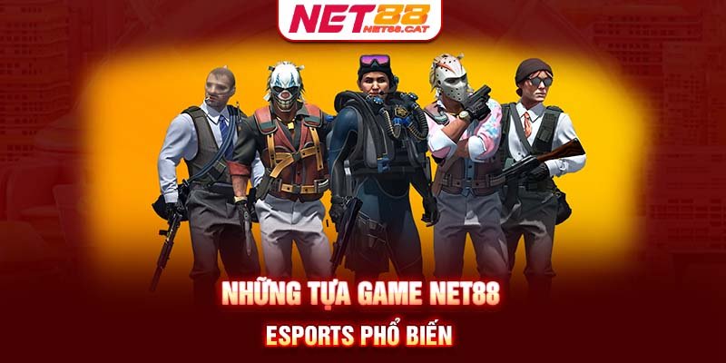 Những tựa game Net88 Esports phổ biến