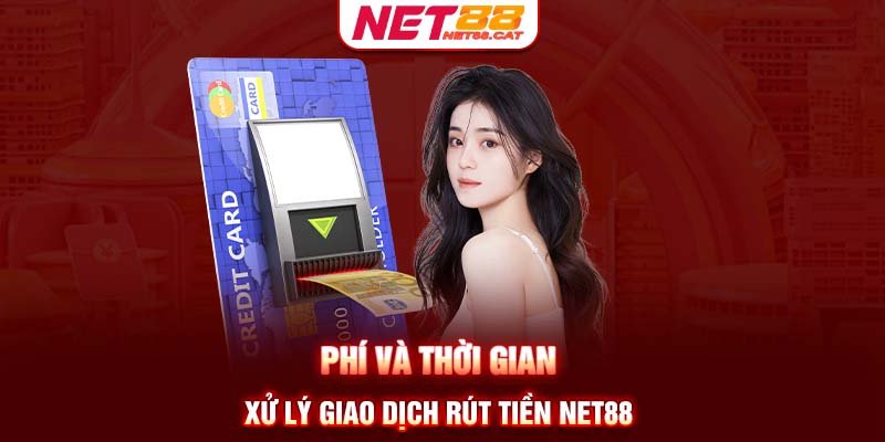 Phí và thời gian xử lý giao dịch rút tiền Net88