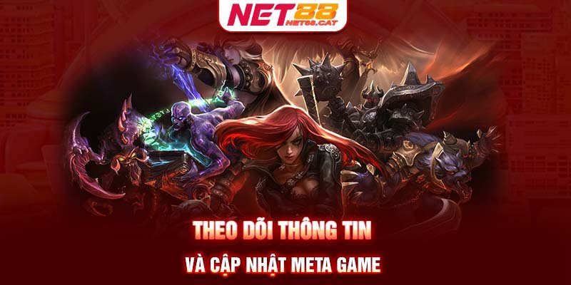 Theo dõi thông tin và cập nhật meta game