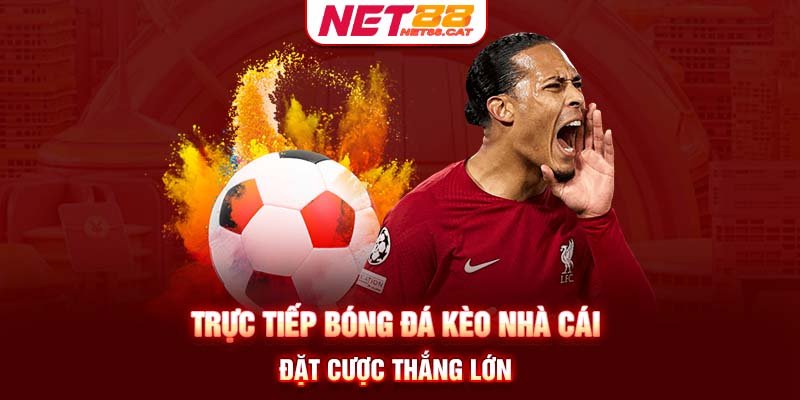 TRỰC TIẾP BÓNG ĐÁ KÈO NHÀ CÁI